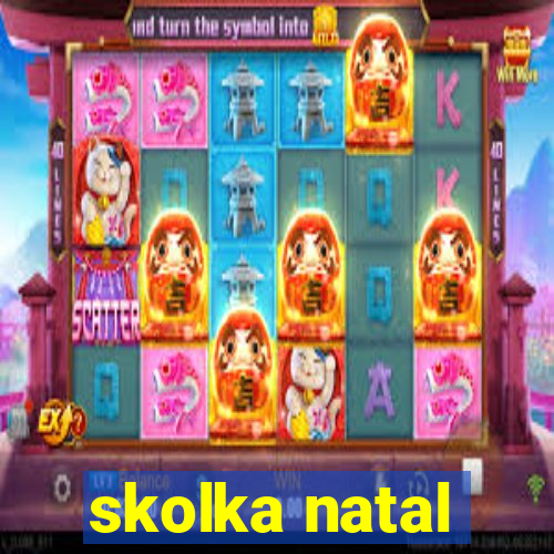 skolka natal